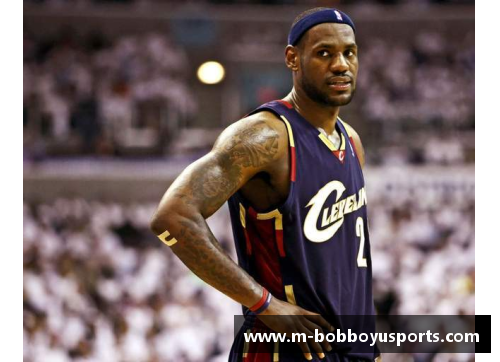 NBA超级巨星勒布朗詹姆斯的职业生涯与个人成就详解